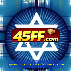 quanto ganha uma fisioterapeuta